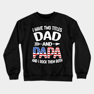 i have two titles dad and papa Crewneck Sweatshirt